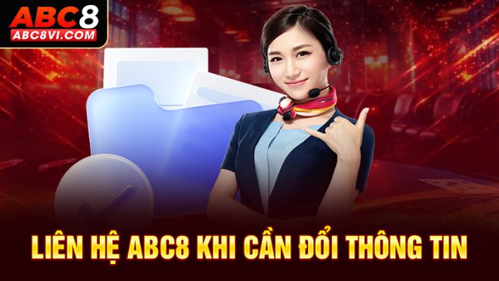 Liên hệ ABC8 khi thay đổi thông tin