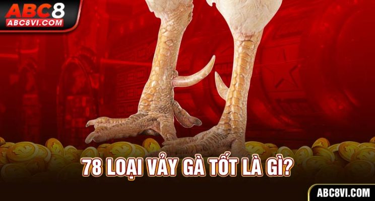 78 vảy gà tốt nên chọi